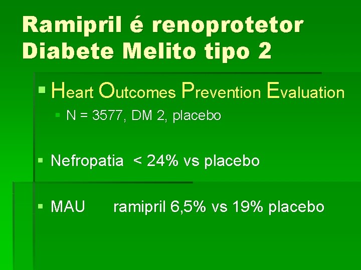 Ramipril é renoprotetor Diabete Melito tipo 2 § Heart Outcomes Prevention Evaluation § N