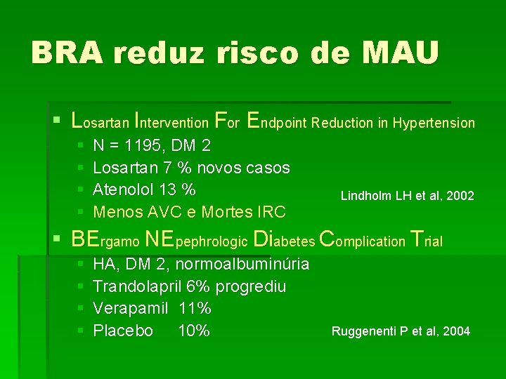 BRA reduz risco de MAU § Losartan Intervention For Endpoint Reduction in Hypertension §