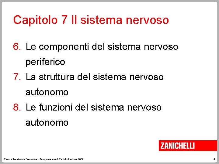 Capitolo 7 Il sistema nervoso 6. Le componenti del sistema nervoso periferico 7. La