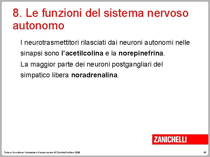 8. Le funzioni del sistema nervoso autonomo I neurotrasmettitori rilasciati dai neuroni autonomi nelle