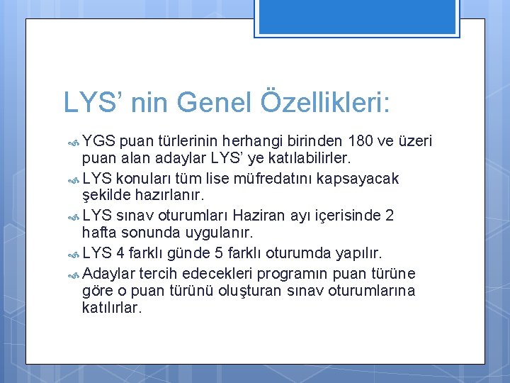 LYS’ nin Genel Özellikleri: YGS puan türlerinin herhangi birinden 180 ve üzeri puan alan