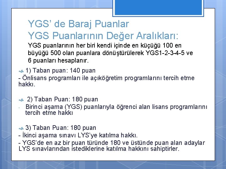 YGS’ de Baraj Puanlar YGS Puanlarının Değer Aralıkları: YGS puanlarının her biri kendi içinde