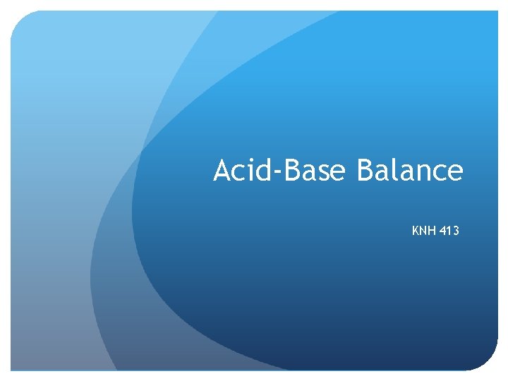 Acid-Base Balance KNH 413 