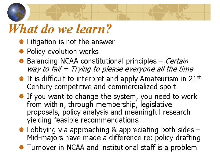 What do we learn? Litigation is not the answer Policy evolution works Balancing NCAA