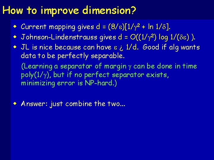 How to improve dimension? w Current mapping gives d = (8/e)[1/g 2 + ln