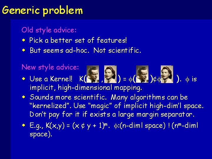 Generic problem Old style advice: w Pick a better set of features! w But