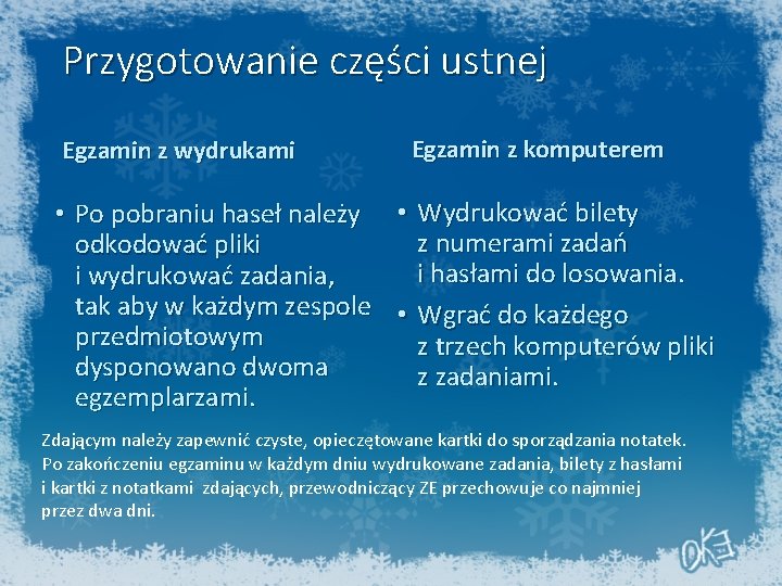 Przygotowanie części ustnej Egzamin z wydrukami Egzamin z komputerem • Po pobraniu haseł należy