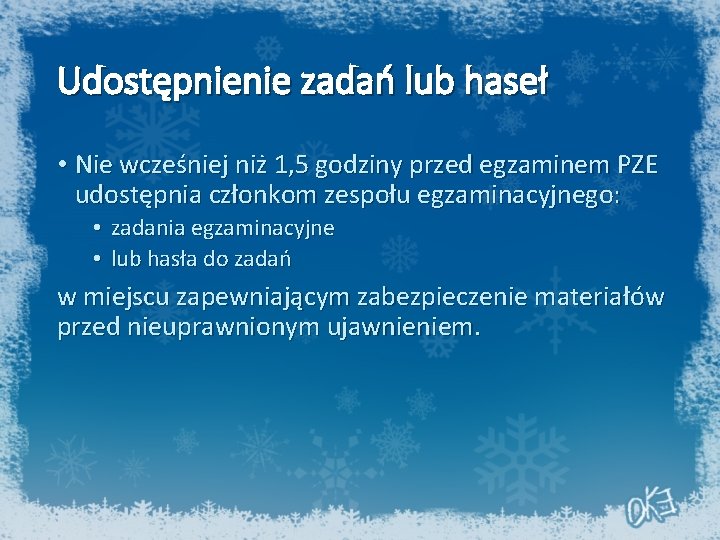 Udostępnienie zadań lub haseł • Nie wcześniej niż 1, 5 godziny przed egzaminem PZE