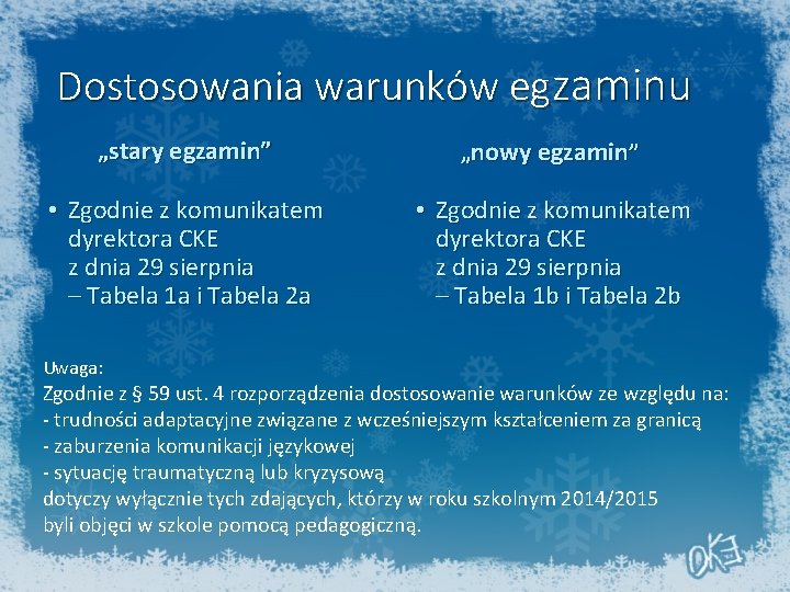 Dostosowania warunków egzaminu „stary egzamin” „nowy egzamin” • Zgodnie z komunikatem dyrektora CKE z