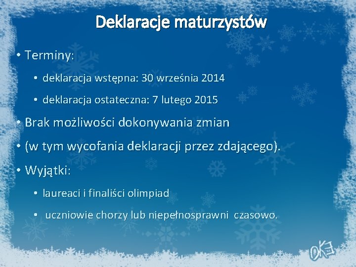 Deklaracje maturzystów • Terminy: • deklaracja wstępna: 30 września 2014 • deklaracja ostateczna: 7