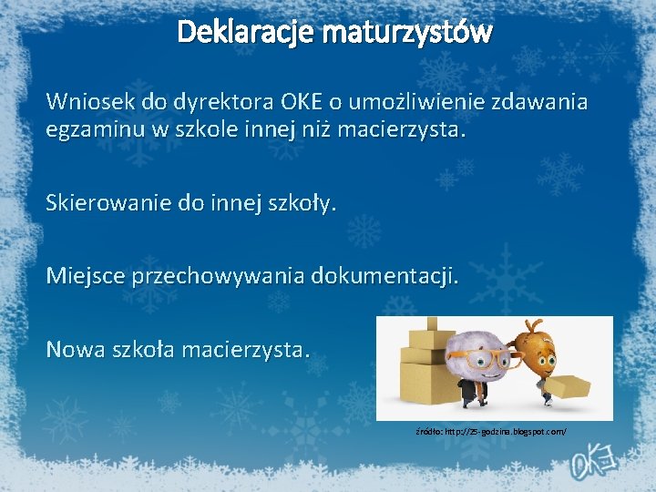 Deklaracje maturzystów Wniosek do dyrektora OKE o umożliwienie zdawania egzaminu w szkole innej niż