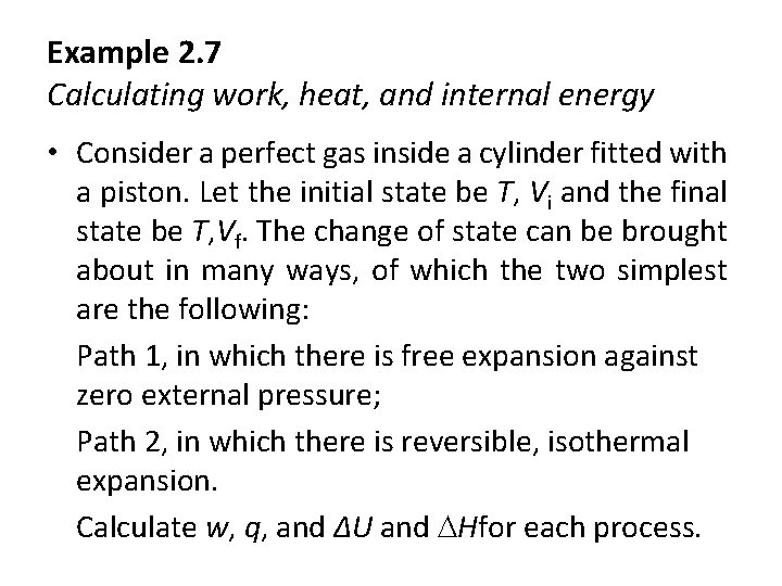 Example 2. 7 Calculating work, heat, and internal energy • Consider a perfect gas