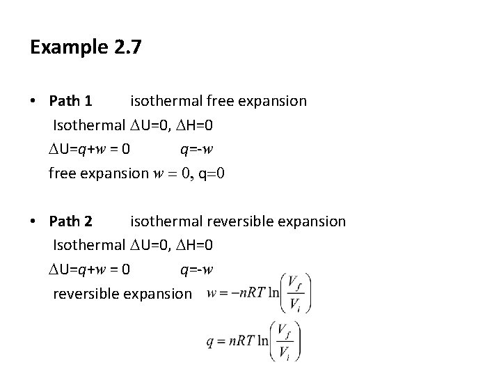Example 2. 7 • Path 1 isothermal free expansion Isothermal DU=0, DH=0 DU=q+w =