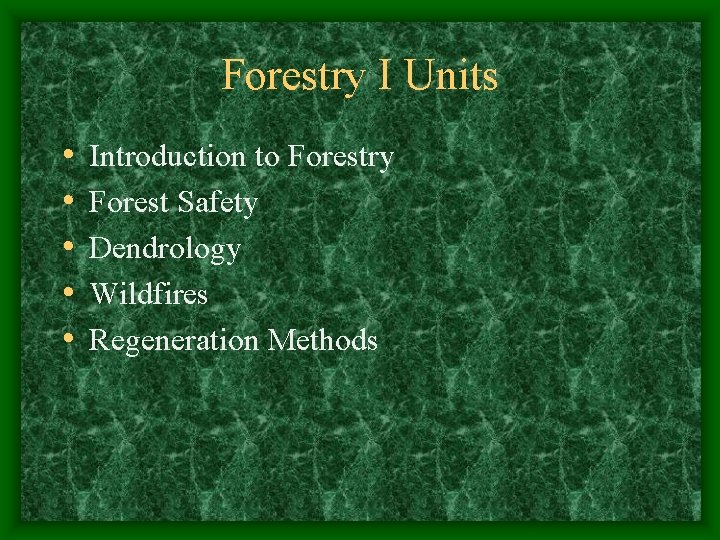 Forestry I Units • • • Introduction to Forestry Forest Safety Dendrology Wildfires Regeneration Forestry I Units • • • Introduction to Forestry Forest Safety Dendrology Wildfires Regeneration