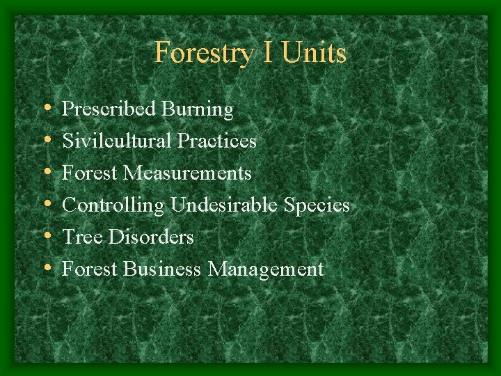Forestry I Units • • • Prescribed Burning Sivilcultural Practices Forest Measurements Controlling Undesirable Forestry I Units • • • Prescribed Burning Sivilcultural Practices Forest Measurements Controlling Undesirable