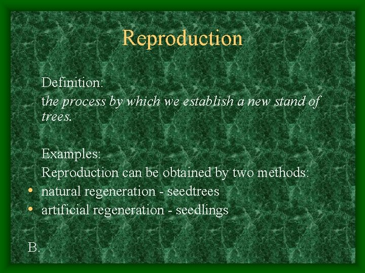 Reproduction Definition: the process by which we establish a new stand of trees. Examples: Reproduction Definition: the process by which we establish a new stand of trees. Examples: