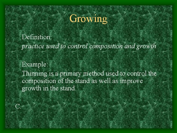 Growing Definition: practice used to control composition and growth Example: Thinning is a primary Growing Definition: practice used to control composition and growth Example: Thinning is a primary
