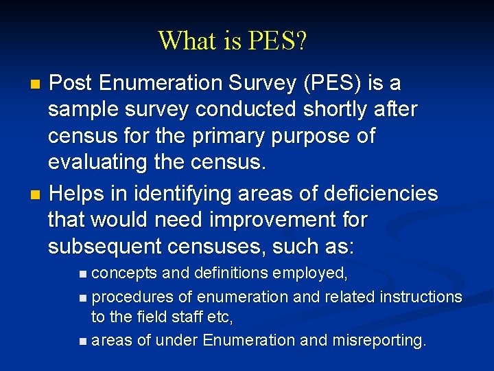 What is PES? Post Enumeration Survey (PES) is a sample survey conducted shortly after