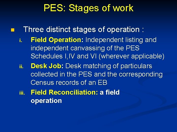 PES: Stages of work Three distinct stages of operation : n i. iii. Field