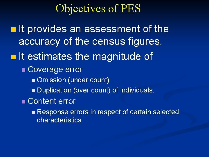 Objectives of PES n It provides an assessment of the accuracy of the census