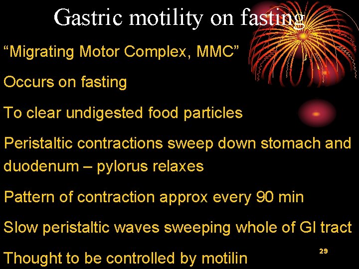 Gastric motility on fasting “Migrating Motor Complex, MMC” Occurs on fasting To clear undigested