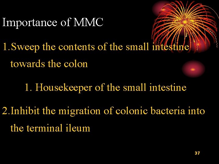Importance of MMC 1. Sweep the contents of the small intestine towards the colon