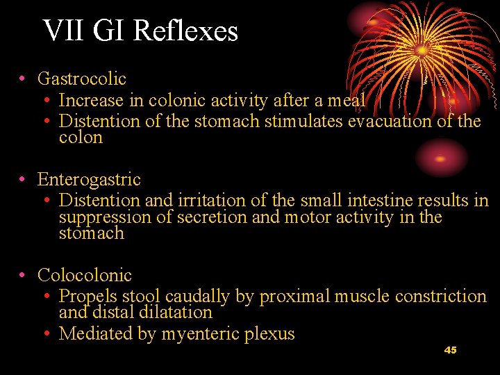 VII GI Reflexes • Gastrocolic • Increase in colonic activity after a meal •