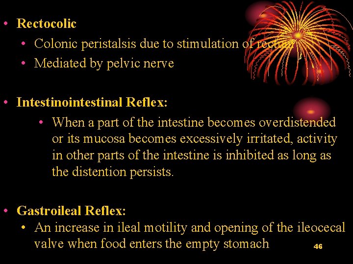  • Rectocolic • Colonic peristalsis due to stimulation of rectum • Mediated by