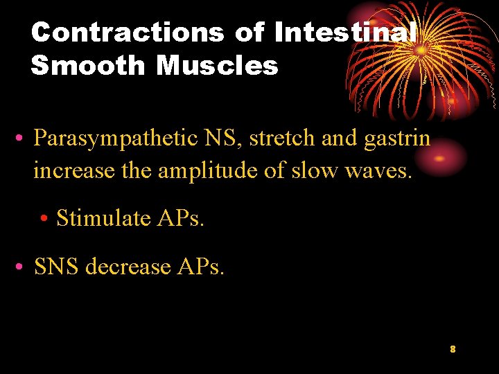 Contractions of Intestinal Smooth Muscles • Parasympathetic NS, stretch and gastrin increase the amplitude
