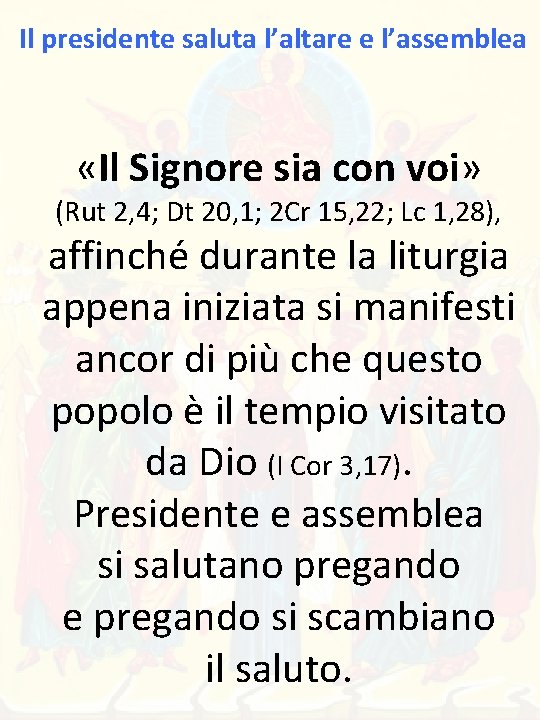 Il presidente saluta l’altare e l’assemblea «Il Signore sia con voi» (Rut 2, 4;