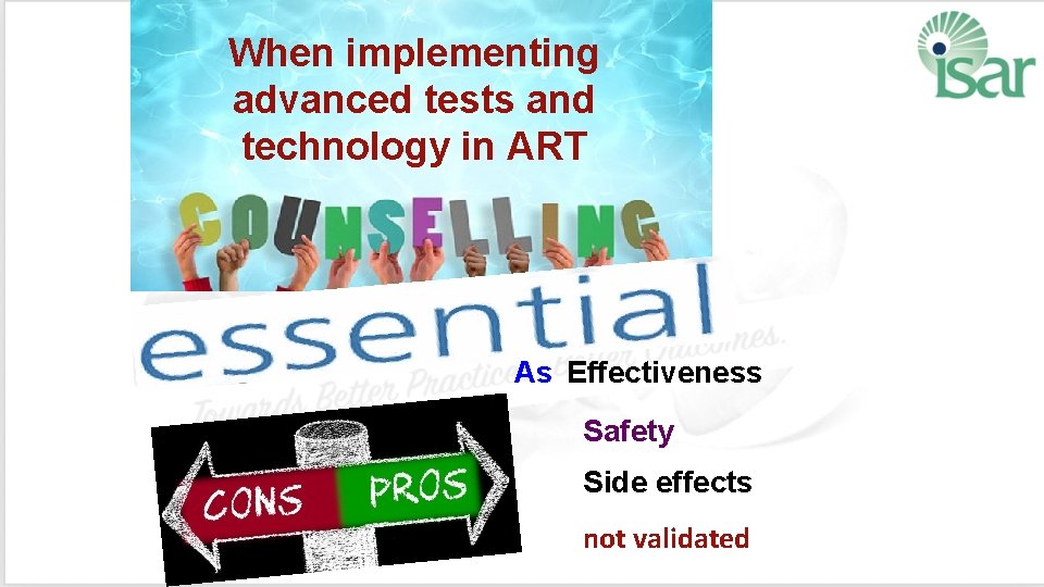 When implementing advanced tests and technology in ART As Effectiveness Safety Side effects not