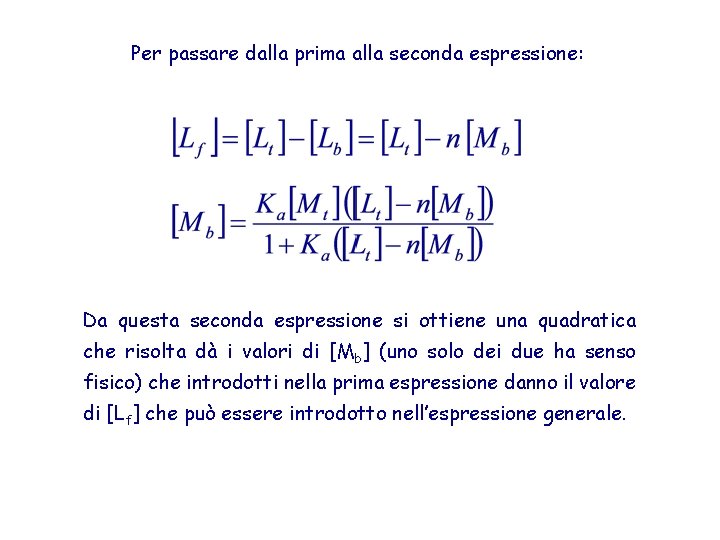 Per passare dalla prima alla seconda espressione: Da questa seconda espressione si ottiene una