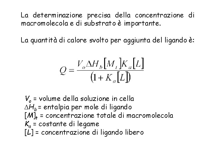 La determinazione precisa della concentrazione di macromolecola e di substrato è importante. La quantità