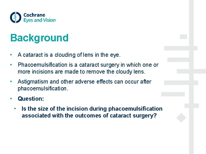 Background • A cataract is a clouding of lens in the eye. • Phacoemulsification