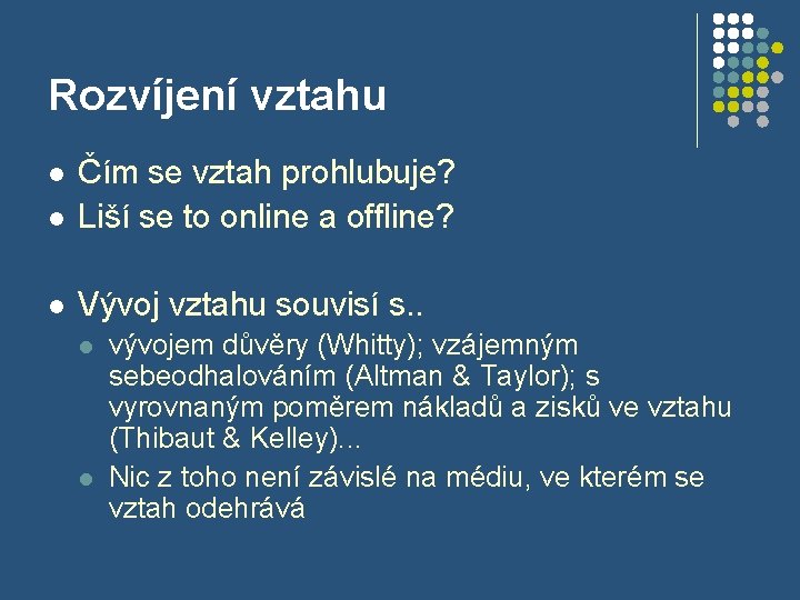 Rozvíjení vztahu l Čím se vztah prohlubuje? Liší se to online a offline? l