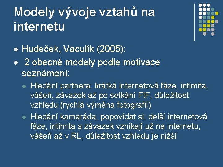 Modely vývoje vztahů na internetu l l Hudeček, Vaculík (2005): 2 obecné modely podle