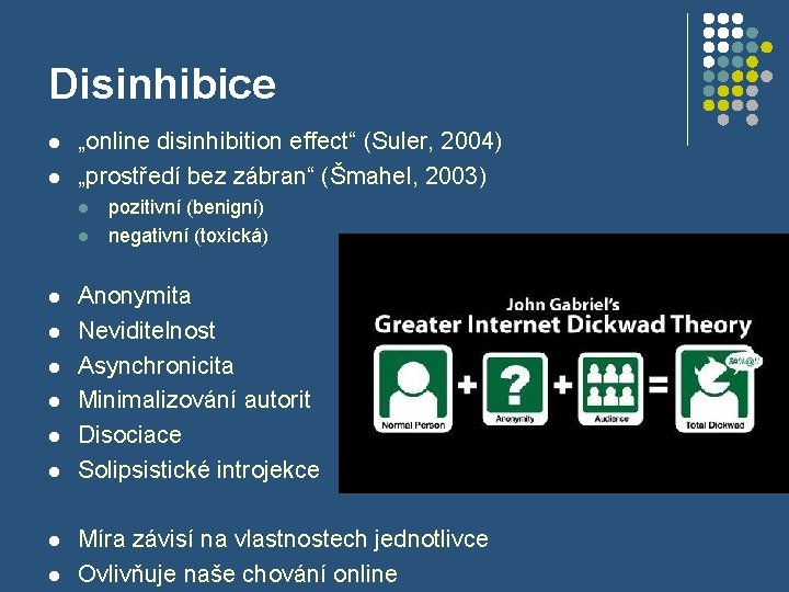 Disinhibice l l „online disinhibition effect“ (Suler, 2004) „prostředí bez zábran“ (Šmahel, 2003) l