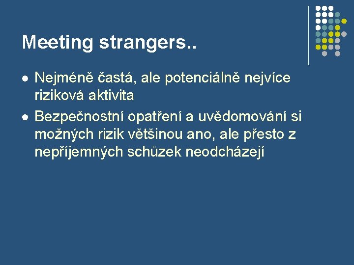 Meeting strangers. . l l Nejméně častá, ale potenciálně nejvíce riziková aktivita Bezpečnostní opatření