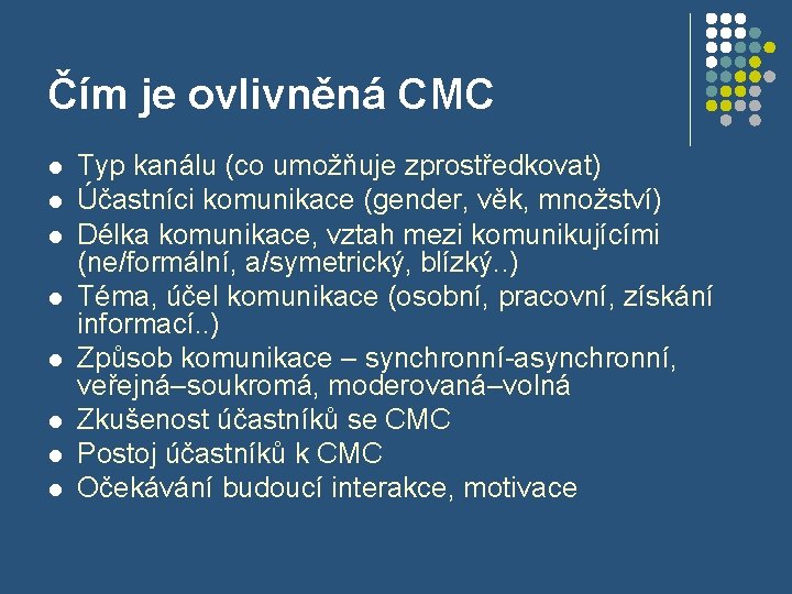 Čím je ovlivněná CMC l l l l Typ kanálu (co umožňuje zprostředkovat) Účastníci