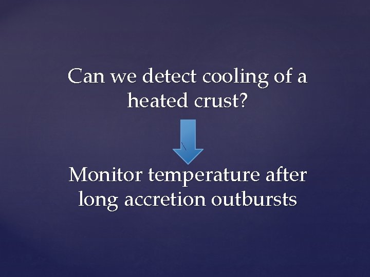 Can we detect cooling of a heated crust? Monitor temperature after long accretion outbursts