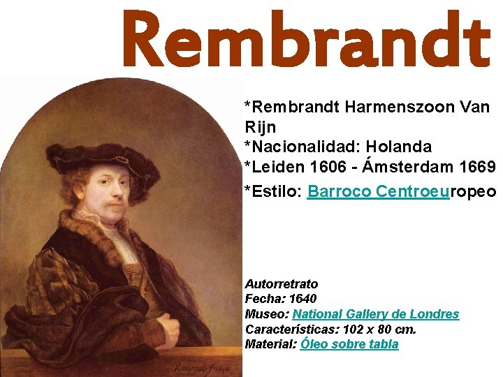 Rembrandt *Rembrandt Harmenszoon Van Rijn *Nacionalidad: Holanda *Leiden 1606 - Ámsterdam 1669 *Estilo: Barroco