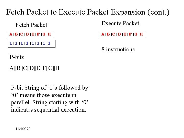 Fetch Packet to Execute Packet Expansion (cont. ) Fetch Packet A|B|C|D|E|F|G|H 1|1|1|1|1 P-bits A||B||C||D||E||F||G||H