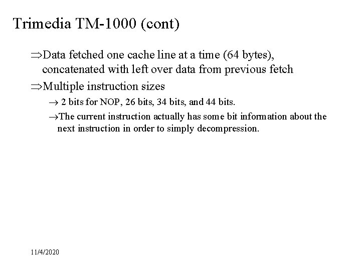 Trimedia TM-1000 (cont) ÞData fetched one cache line at a time (64 bytes), concatenated