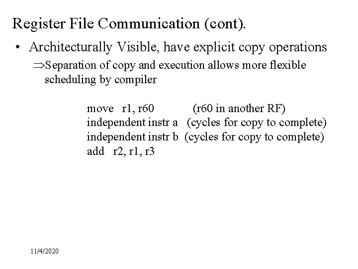 Register File Communication (cont). • Architecturally Visible, have explicit copy operations ÞSeparation of copy