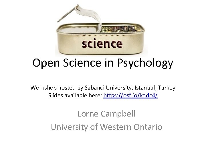 Open Science in Psychology Workshop hosted by Sabanci University, Istanbul, Turkey Slides available here: