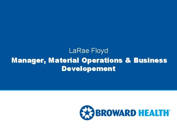 La. Rae Floyd Manager, Material Operations & Business Developement La. Rae Floyd Manager, Material Operations & Business Developement