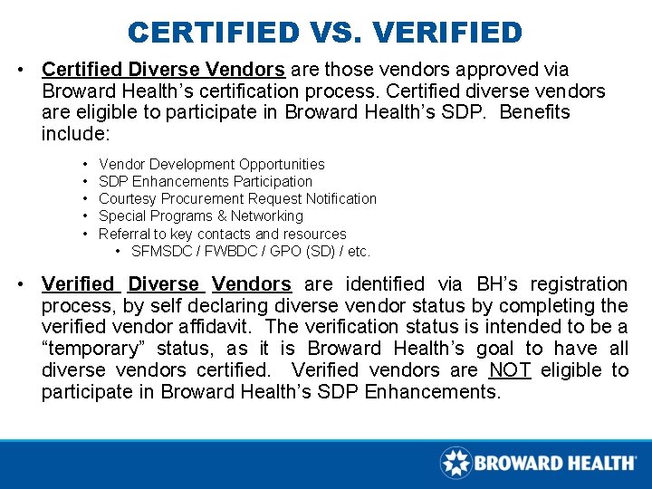 CERTIFIED VS. VERIFIED • Certified Diverse Vendors are those vendors approved via Broward Health’s CERTIFIED VS. VERIFIED • Certified Diverse Vendors are those vendors approved via Broward Health’s
