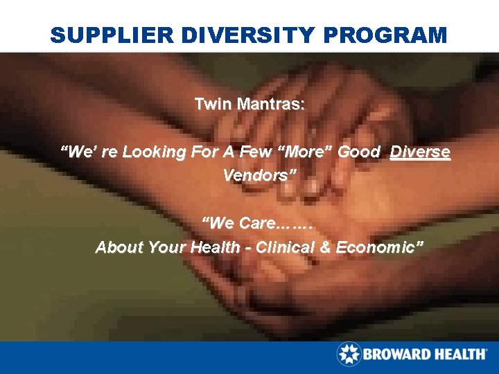 SUPPLIER DIVERSITY PROGRAM Twin Mantras: “We’ re Looking For A Few “More” Good Diverse SUPPLIER DIVERSITY PROGRAM Twin Mantras: “We’ re Looking For A Few “More” Good Diverse