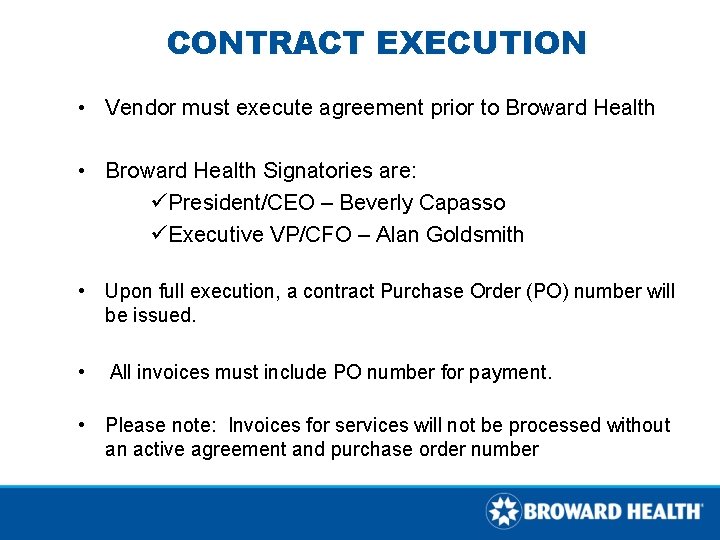 CONTRACT EXECUTION • Vendor must execute agreement prior to Broward Health • Broward Health CONTRACT EXECUTION • Vendor must execute agreement prior to Broward Health • Broward Health