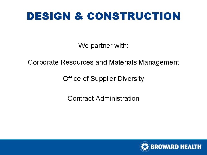 DESIGN & CONSTRUCTION We partner with: Corporate Resources and Materials Management Office of Supplier DESIGN & CONSTRUCTION We partner with: Corporate Resources and Materials Management Office of Supplier